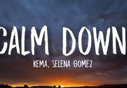 Rema, Selena Gomez - Calm Down (Lyrics) "Another banger Baby, calm down, calm down"