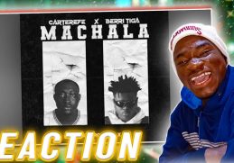 Carter Efe - Machala ft Berry Tiga (REACTION)