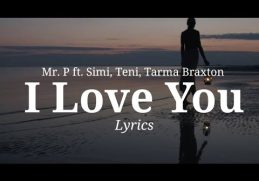 Mr. P - I Love You (Lyrics Video) ft. Simi, Teni & Tarma Braxton