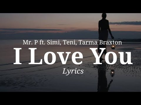 Mr. P - I Love You (Lyrics Video) ft. Simi, Teni & Tarma Braxton