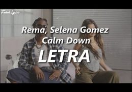 Rema, Selena Gomez - Calm Down ❤️| LETRA (Traducida al Español)