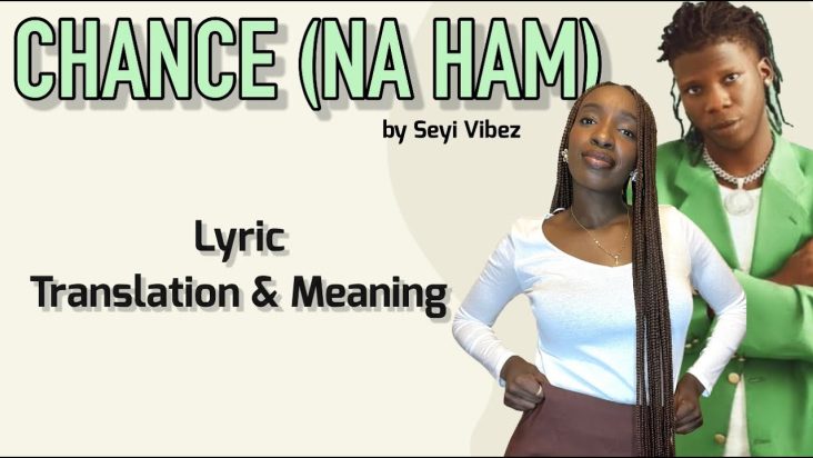 Seyi Vibez - Chance (Na Ham) (Afrobeats Translation: Lyrics and Meaning)