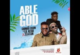 CHINKO EKUN   ABLE GOD ft LIL KESH X ZLATAN IBILE OFFICIAL VIDEO