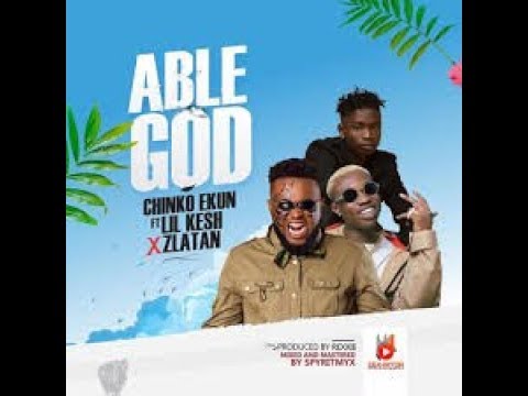 CHINKO EKUN   ABLE GOD ft LIL KESH X ZLATAN IBILE OFFICIAL VIDEO