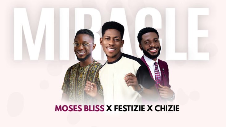 Miracle - Moses Bliss x Festizie x Chizie (Official Audio)