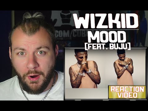 WIZKID - MOOD (FEAT. BUJU) | UK REACTION & ANALYSIS // CUBREACTS