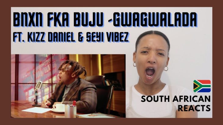 SOUTH AFRICAN REACTS to BNXN fka Buju, Kizz Daniel & Seyi Vibez - GWAGWALADA (Official Video)