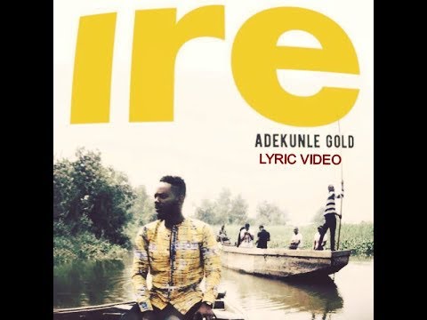 ADEKUNLE GOLD - IRE (Lyric Video)