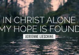 In Christ Alone (My Hope Is Found) - Adrienne Liesching | LYRIC VIDEO