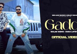 Gaddi (Full Video) Gulab Sidhu | Sukh Lotey | New Punjabi Songs 2023 | Latest Punjabi Songs